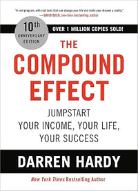The Compound Effect (10th Anniversary Edition): Jumpstart Your Income, Your Life, Your Success