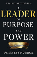 A Leader of Purpose and Power: A 90-Day Devotional (Daily Inspiration for Leadership)