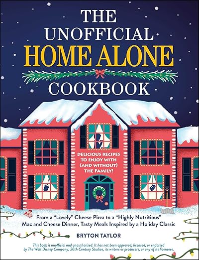 The Unofficial Home Alone Cookbook: From a "Lovely" Cheese Pizza to a "Highly Nutritious" Mac and Cheese Dinner, Tasty Meals Inspired by a Holiday Classic (Unofficial Cookbook Gift Series)