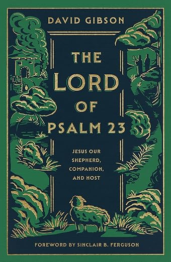 The Lord of Psalm 23: Jesus Our Shepherd, Companion, and Host