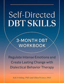 Self-Directed DBT Skills: A 3-Month DBT Workbook to Regulate Intense Emotions and Create Lasting Change with Dialectical Behavior Therapy