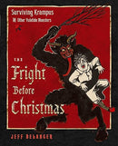 The Fright Before Christmas: Surviving Krampus and Other Yuletide Monsters, Witches, and Ghosts