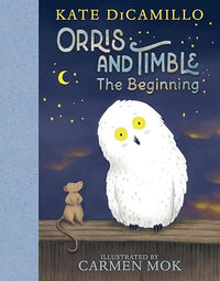 Orris and Timble: The Beginning: (A Heartwarming Early Chapter Book About Friendship, Courage, and Helping Others - For Kids Ages 5-8 in Grades K-3)