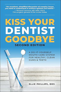 Kiss Your Dentist Goodbye, Second Edition: A Do-It-Yourself Mouth Care System for Healthy, Clean Gums and Teeth