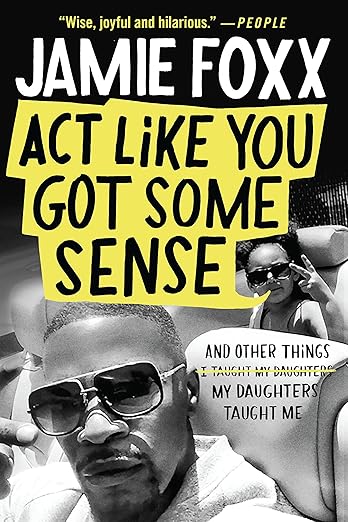 Act Like You Got Some Sense: And Other Things My Daughters Taught Me