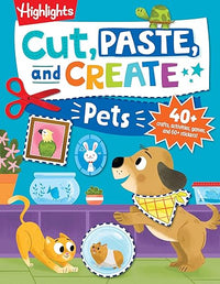 Cut, Paste, and Create Pets: Highlights Activity Book for Kids 3-5 with Scissor Skills Practice, Puzzles, Crafts & Stickers (Highlights Cut, Paste, and Create Activity Books)