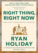 Right Thing, Right Now: Good Values. Good Character. Good Deeds. (The Stoic Virtues Series)