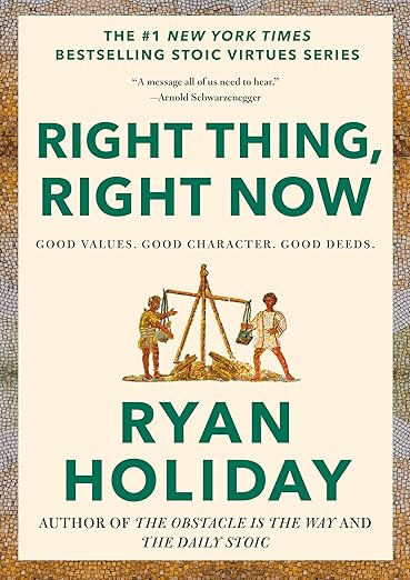 Right Thing, Right Now: Good Values. Good Character. Good Deeds. (The Stoic Virtues Series)