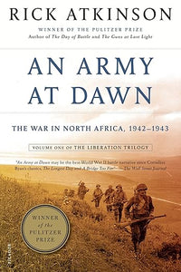 An Army at Dawn: The War in North Africa, 1942-1943, Volume One of the Liberation Trilogy