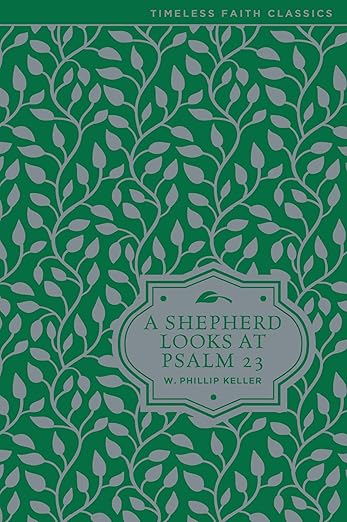 A Shepherd Looks at Psalm 23: Discovering God's Love for You - The Perfect Christian Christmas Gift (Timeless Faith Classics)