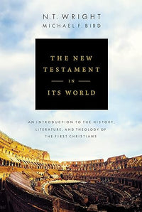 The New Testament in Its World: An Introduction to the History, Literature, and Theology of the First Christians