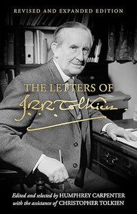 The Letters of J.R.R. Tolkien: Revised and Expanded Edition―Revealing Insights into the Life of Middle-Earth's Creator