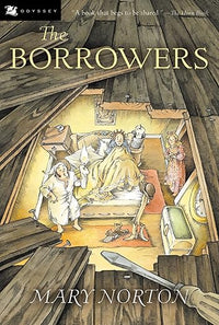 The Borrowers: A Carnegie Medal-Winning Fantasy About a Secret Family of Little People for Children (Ages 8-12)