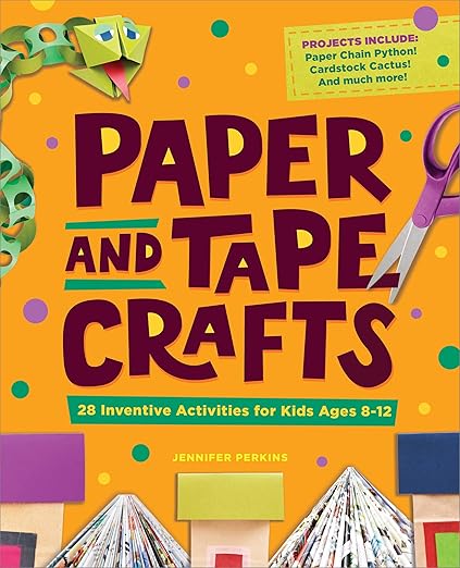 Paper and Tape Crafts: 28 Inventive Activities for Kids Ages 8-12