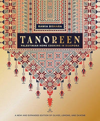 Tanoreen: Palestinian Home Cooking in Diaspora; A new and expanded edition of Olives, Lemons, and Za'atar
