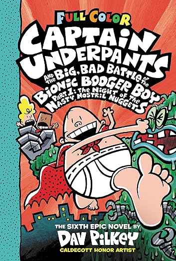 Captain Underpants and the Big, Bad Battle of the Bionic Booger Boy, Part 1: The Night of the Nasty Nostril Nuggets: Color Edition (Captain Underpants #6): From the Creator of Dog Man