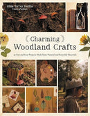 Charming Woodland Crafts: 50 Fun and Easy Projects Made from Natural and Recycled Materials