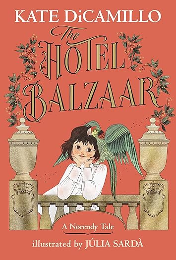 The Hotel Balzaar: (A Magical Middle-Grade Mystery About Stories, Secrets, and a Girl Searching for Her Father - For Kids Ages 7-10 in Grades 2-5) (The Norendy Tales)