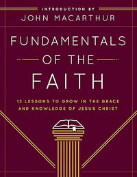 Fundamentals of the Faith: 13 Lessons to Grow in the Grace and Knowledge of Jesus Christ