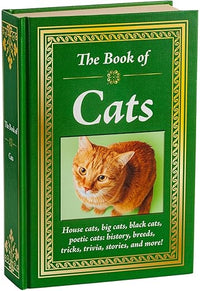 The Book of Cats: House Cats, Big Cats, Black Cats, Poetic Cats: History, Breeds, Tricks, Trivia, Stories, and More!