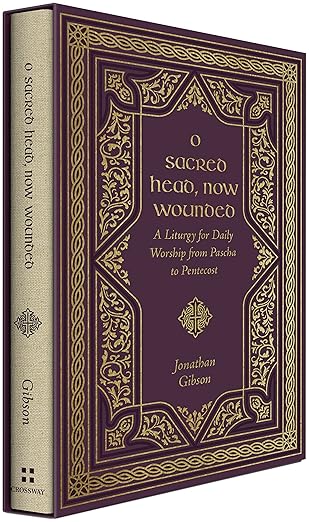 O Sacred Head, Now Wounded: A Liturgy for Daily Worship from Pascha to Pentecost