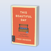 This Beautiful Day: Daily Wisdom from Mister Rogers (Day by Day Series, 1)