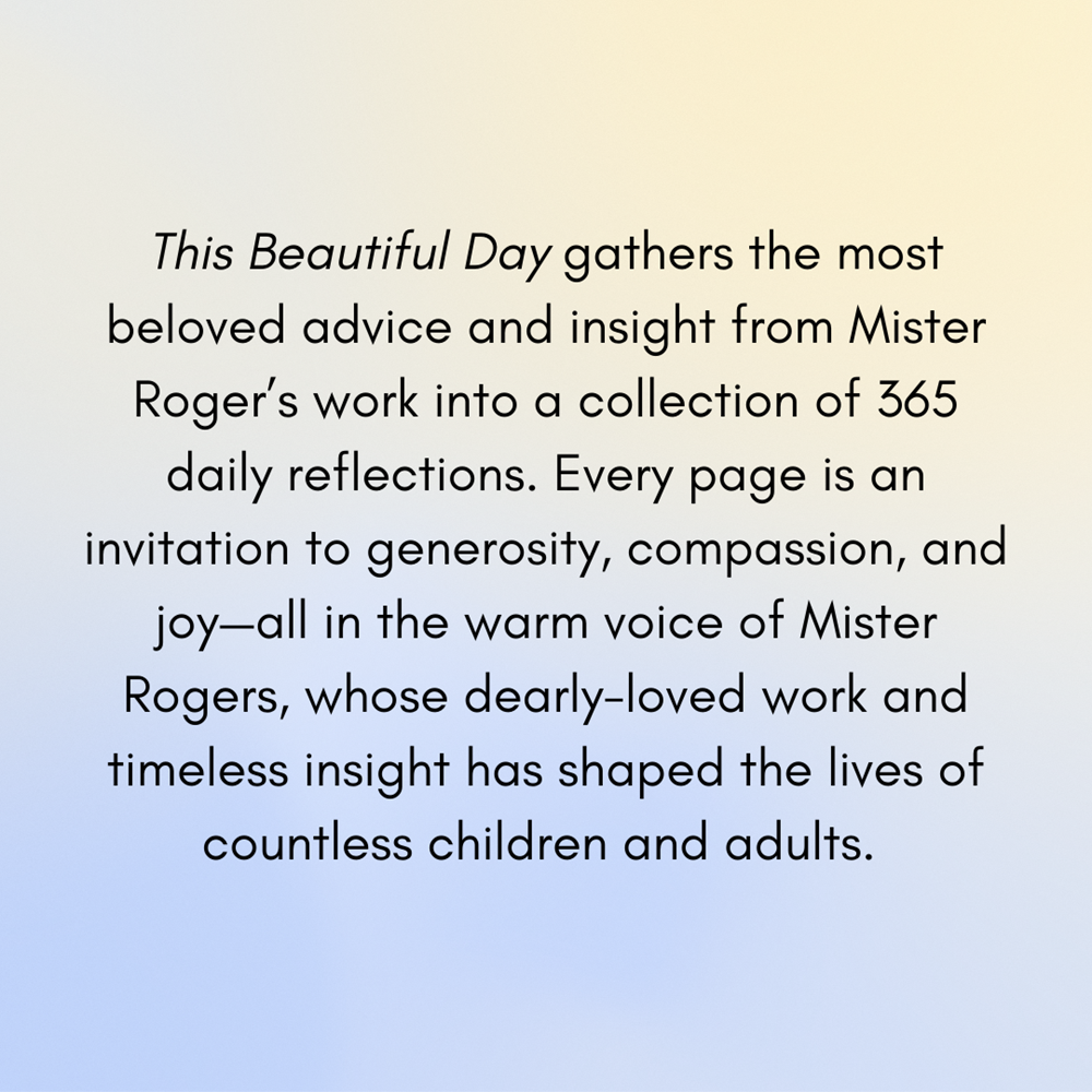 This Beautiful Day: Daily Wisdom from Mister Rogers (Day by Day Series, 1)
