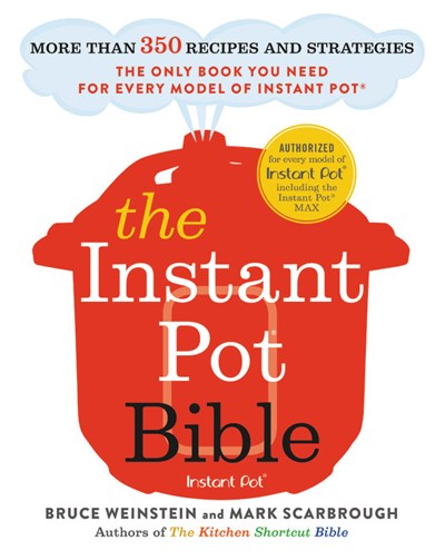 The Instant Pot Bible: More than 350 Recipes and Strategies: The Only Book You Need for Every Model of Instant Pot