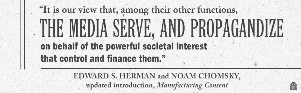 Manufacturing Consent: The Political Economy of the Mass Media