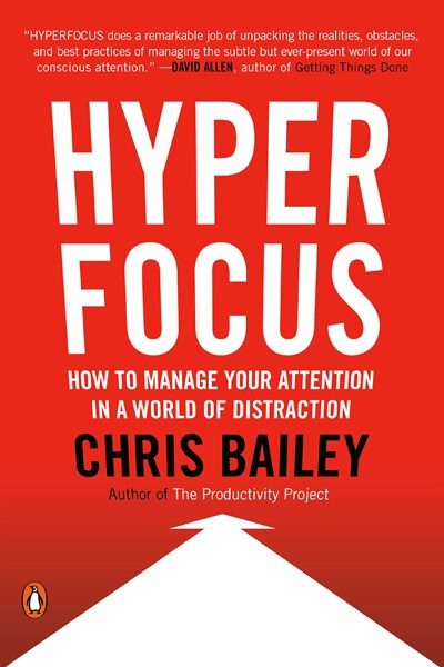 Hyperfocus: How to Manage Your Attention in a World of Distraction