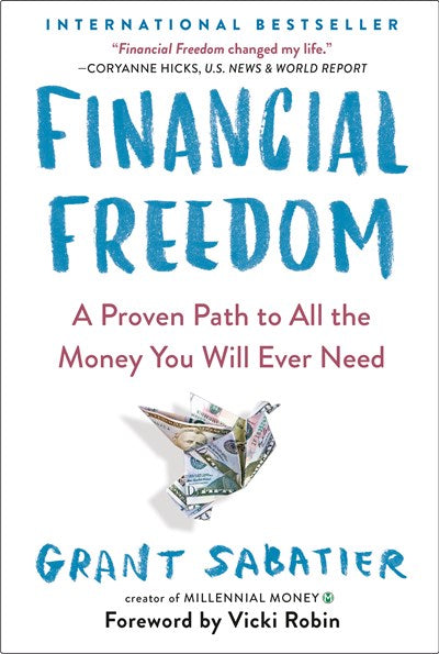 Financial Freedom: A Proven Path to All the Money You Will Ever Need