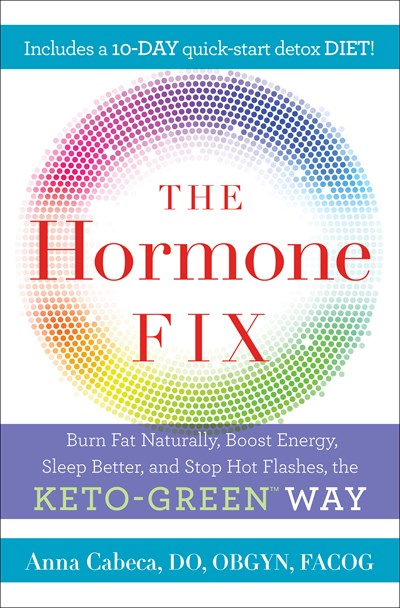 The Hormone Fix: Burn Fat Naturally, Boost Energy, Sleep Better, and Stop Hot Flashes, the Keto-Green Way