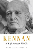 Kennan: A Life between Worlds