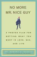 No More Mr Nice Guy: A Proven Plan for Getting What You Want in Love, Sex, and Life