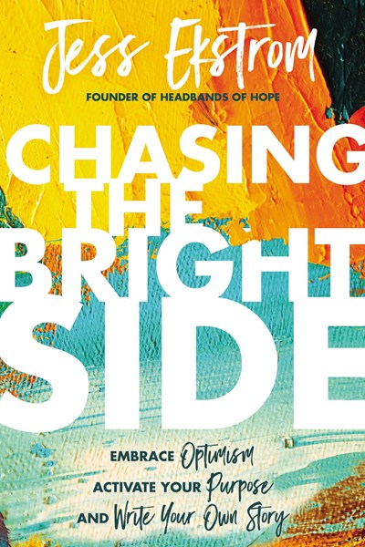 Chasing the Bright Side: Embrace Optimism, Activate Your Purpose, and Write Your Own Story