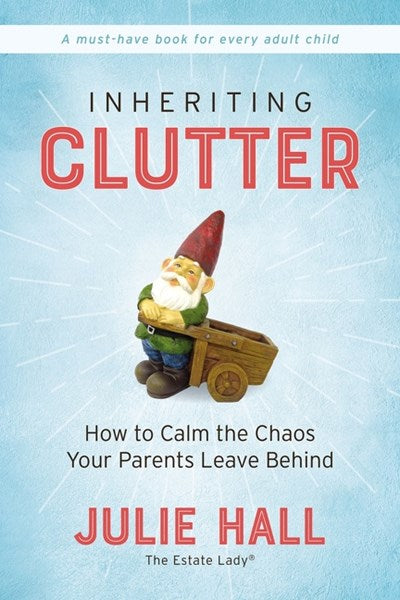 Inheriting Clutter: How to Calm the Chaos Your Parents Leave Behind