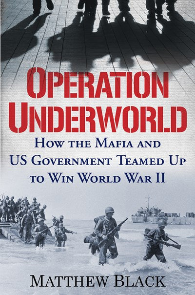 Operation Underworld: How the Mafia and U.S. Government Teamed Up to Win World War II