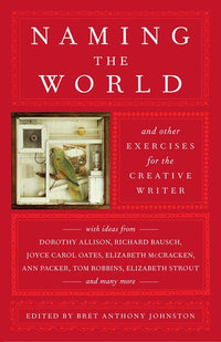 Naming the World: And Other Exercises for the Creative Writer