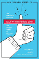 Stuff White People Like: A Definitive Guide to the Unique Taste of Millions