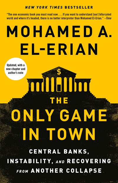 The Only Game in Town: Central Banks, Instability, and Recovering from Another Collapse