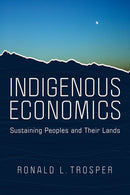 Indigenous Economics: Sustaining Peoples and Their Lands