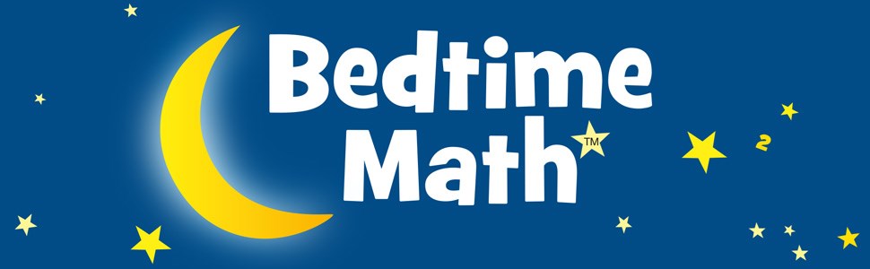 Bedtime Math: A Fun Excuse to Stay Up Late (Bedtime Math Series)