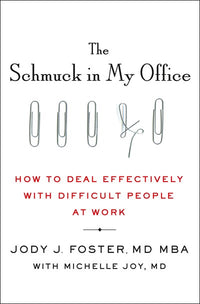 The Schmuck in My Office: How to Deal Effectively with Difficult People at Work