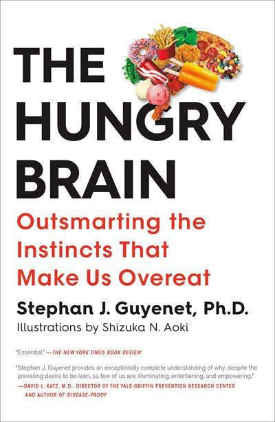 The Hungry Brain: Outsmarting the Instincts That Make Us Overeat