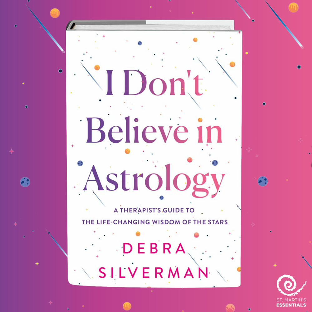 I Don't Believe in Astrology: A Therapist's Guide to the Life-Changing Wisdom of the Stars