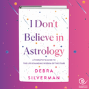 I Don't Believe in Astrology: A Therapist's Guide to the Life-Changing Wisdom of the Stars