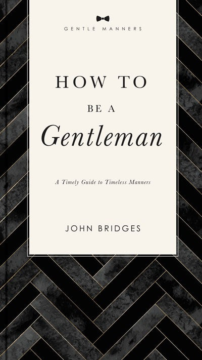 How to Be a Gentleman Revised and Expanded: A Timely Guide to Timeless Manners