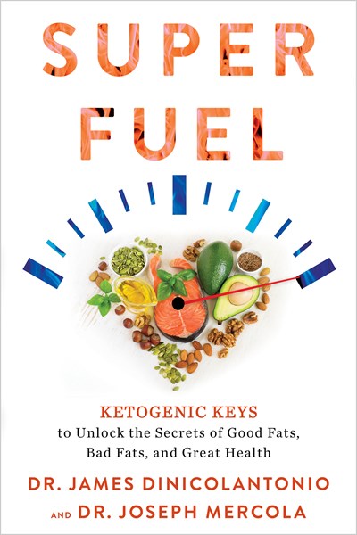 Superfuel: Ketogenic Keys to Unlock the Secrets of Good Fats, Bad Fats, and Great Health