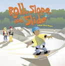 Roll, Slope, and Slide