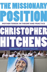 The Missionary Position: Mother Teresa in Theory and Practice (New edition)
